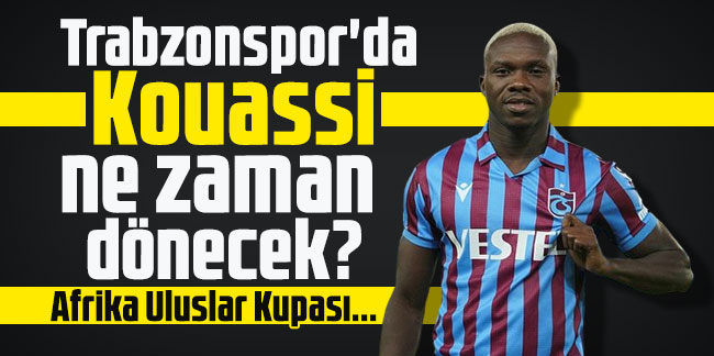 Trabzonspor'da Kouassi ne zaman dönecek? Afrika Uluslar Kupası...