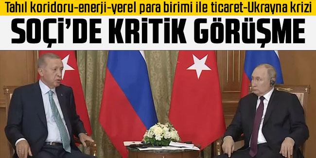 Erdoğan Putin görüşmesi Soçi'de başladı ilk açıklamalar geldi tahıl koridoru Ukrayna krizi