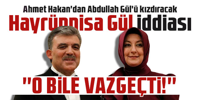 Ahmet Hakan'dan Abdullah Gül'ü kızdıracak Hayrünnisa Gül iddiası