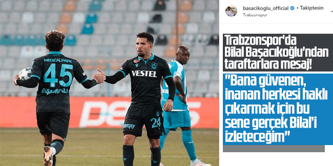 Trabzonspor'da Bilal Başacıkoğlu'ndan taraftarlara mesaj!