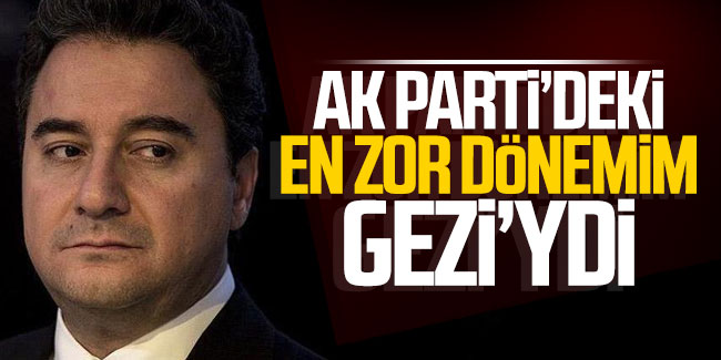 Ali Babacan: ''AK Parti’deki en zor dönemim Gezi’ydi''