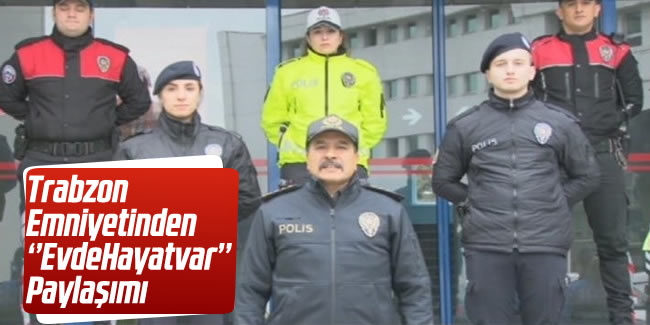 Trabzon Emniyeti'nden 'EvdeHayatVar' paylaşımı
