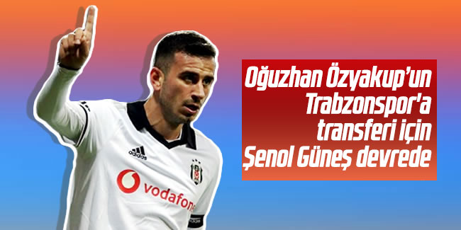 Oğuzhan'ın Trabzonspor'a gitmesi için Şenol Güneş de devrede