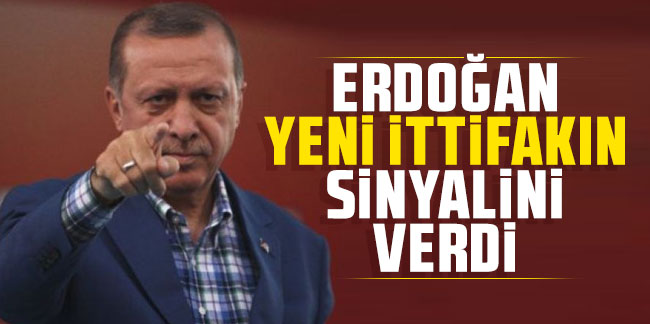 Erdoğan yeni ittifakın sinyalini verdi