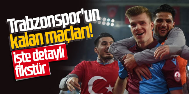 Trabzonspor'un kalan maçları! İşte detaylı fikstür...