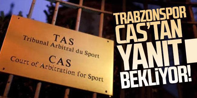 Trabzonspor CAS'tan yanıt bekliyor!