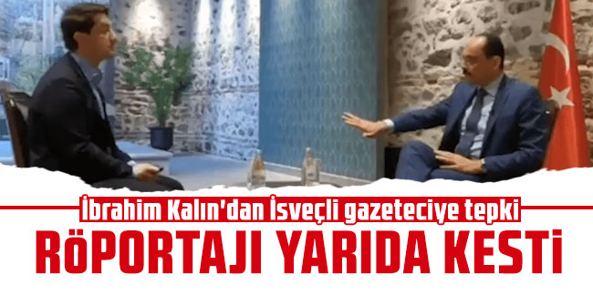 İbrahim Kalın'dan İsveçli gazeteciye tepki: Röportajı yarıda kesti