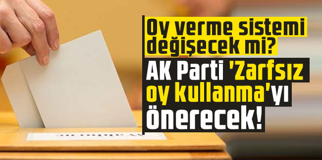 Oy verme sistemi değişecek mi? AK Parti 'Zarfsız oy kullanma'yı önerecek