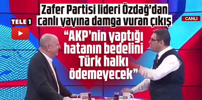Ümit Özdağ: ''AKP’nin yaptığı hatanın bedelini Türk halkı ödemeyecek''