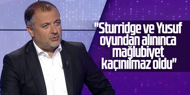 Mehmet Demirkol: ''Sturridge ve Yusuf  oyundan alınınca mağlubiyet kaçınılmaz oldu''
