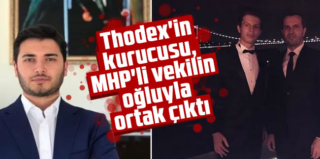 Thodex'in kurucusu, MHP'li vekilin oğluyla ortak çıktı