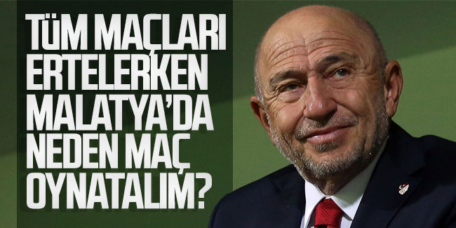 Nihat Özdemir; ''Tüm maçları ertelerken Malatya'da neden maç oynatalım?''