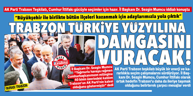 Trabzon Türkiye Yüzyılına damga vuracak!
