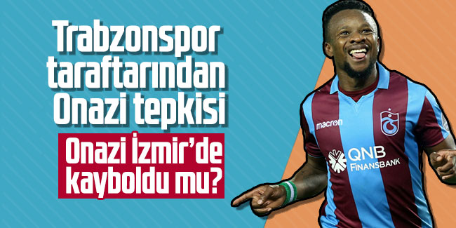 Trabzonspor taraftarından Onazi tepkisi