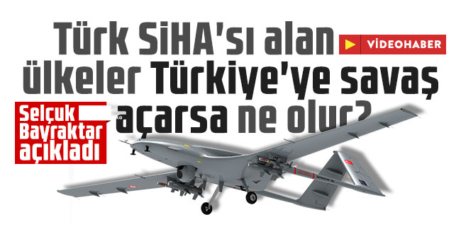 Türk SİHA'sı alan ülkeler Türkiye'ye savaş açarsa ne olur? Selçuk Bayraktar açıkladı