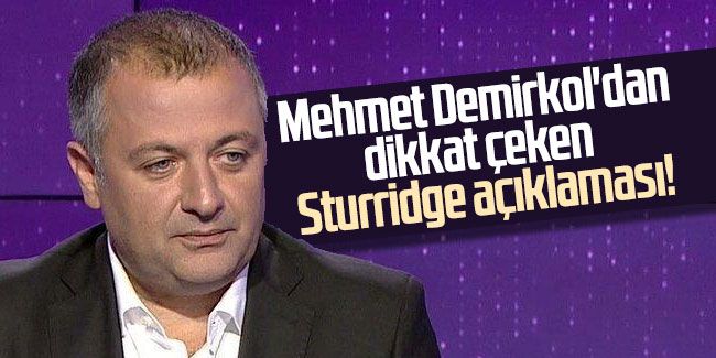 Mehmet Demirkol'dan dikkat çeken Sturridge açıklaması!