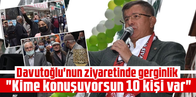Davutoğlu'nun ziyaretinde gerginlik: "Kime konuşuyorsun 10 kişi var"