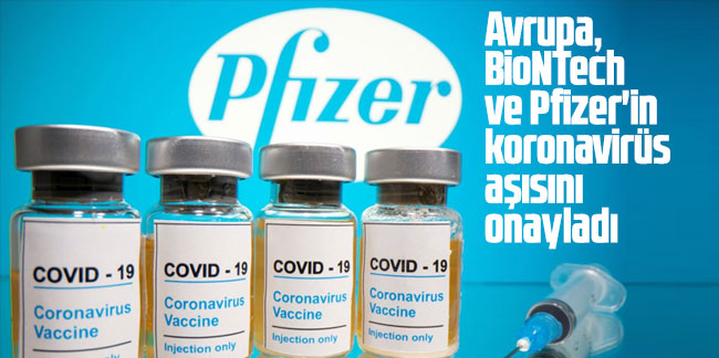 Beklenen oldu, Avrupa Pfizer-BioNTech aşısına onay verdi