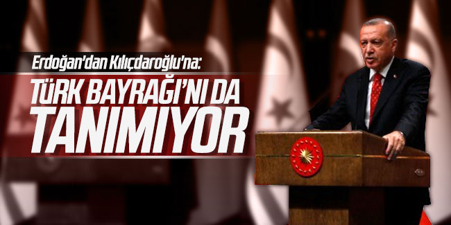 Erdoğan'dan Kılıçdaroğlu'na: ''Türk Bayrağı'nı da tanımıyor''