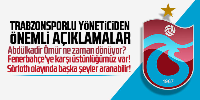 Trabzonsporlu yöneticiden önemli açıklamalar