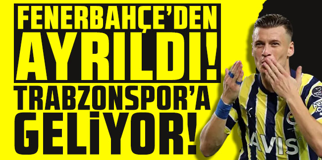 Fenerbahçe'den ayrıldı! Trabzonspor'a geliyor!