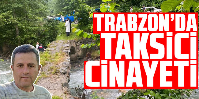 Trabzon'da taksici cinayeti