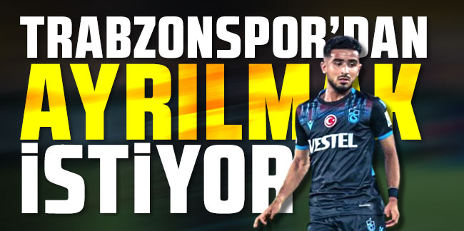 Naci Ünüvar, Trabzonspor’dan ayrılmak istiyor