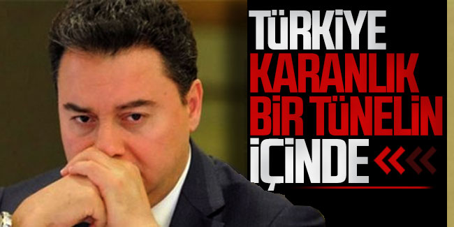 Ali Babacan: Türkiye karanlık bir tünelin içinde