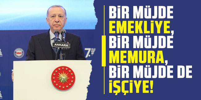 Erdoğan'dan işçi, memur ve emekli maaşları için yeni zam müjdesi