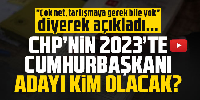 ''Çok net, tartışmaya gerek bile yok'' dedi ve CHP Cumhurbaşkanı adayını açıkladı!