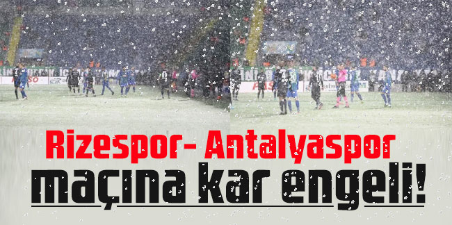 Çaykur Rizespor - Antalyaspor maçı yarıda kaldı!