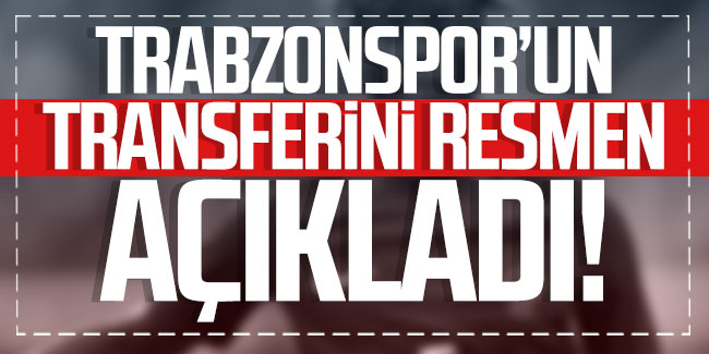 Trabzonspor'un transferini resmen açıkladı!
