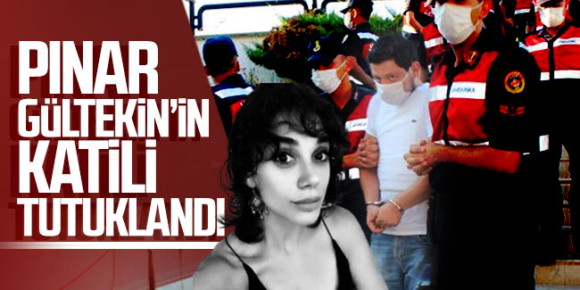 Pınar Gültekin’in katili tutuklandı!