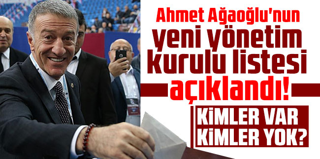 Ahmet Ağaoğlu'nun yeni yönetim kurulu listesi açıklandı!