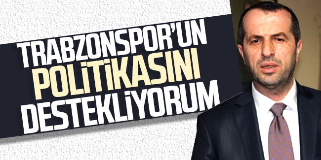Saffet Sancaklı: ''Trabzonspor'un politikasını destekliyorum!''