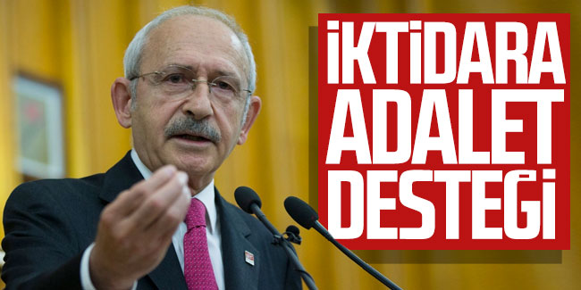 Kılıçdaroğlu’ndan iktidara ‘adalet’ desteği