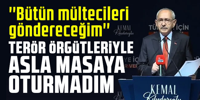 Kemal Kılıçdaroğlu: Terör örgütleriyle asla masaya oturmadım
