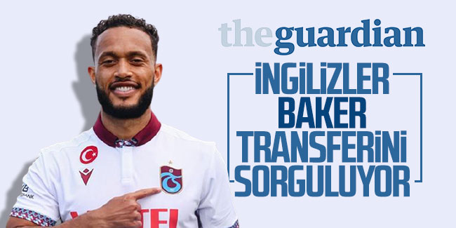 İngilizler Trabzonspor'un Baker transferini sorguluyor