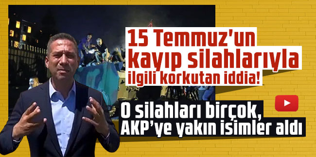 15 Temmuz'un kayıp silahlarıyla ilgili korkutan iddia! ''O silahları birçok,  AKP’ye yakın isimler aldı''