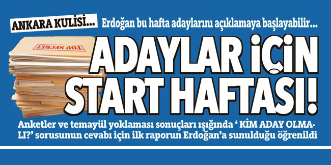 Ankara kulisi… Cumhurbaşkanı Erdoğan bu hafta adaylarını açıklamaya başlayabilir… Adaylar için start haftası!