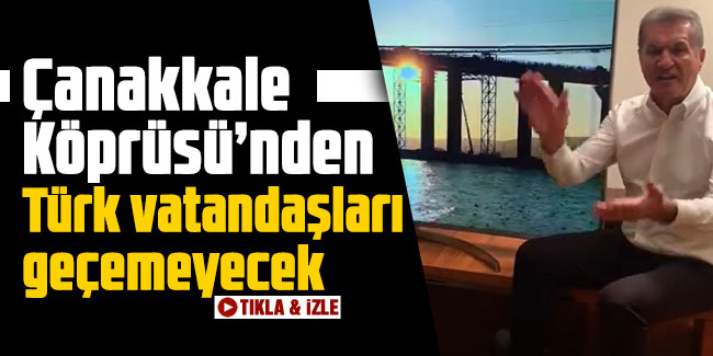 Mustafa Sarıgül: Çanakkale Köprüsü’nden Türk vatandaşları geçemeyecek