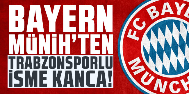 Bayern Münih'ten Trabzonsporlu isme kanca!