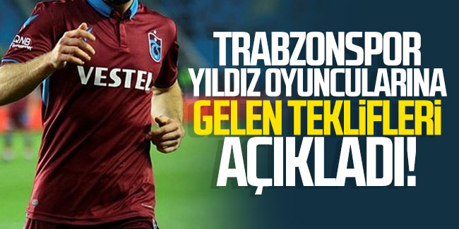 Trabzonspor yıldız oyuncularına gelen teklifleri açıkladı!