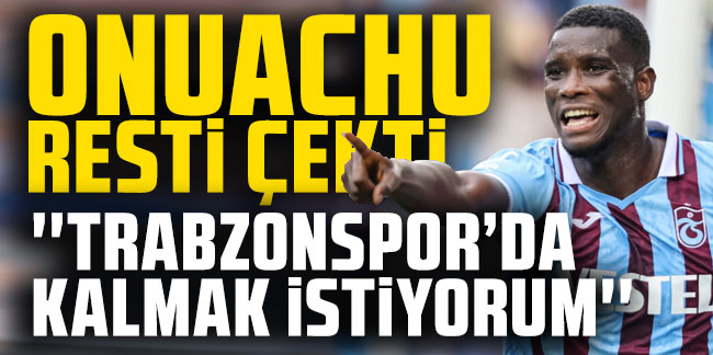 Onuachu'dan Trabzonspor resti! ''Trabzonspor'da kalmak istiyorum''