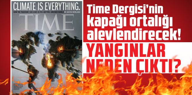 Time Dergisi’nin kapağı ortalığı alevlendirecek! Yangınlar neden çıktı