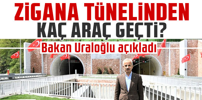 Zigana Tünelinden kaç araç geçti? Bakan Uraloğlu açıkladı!