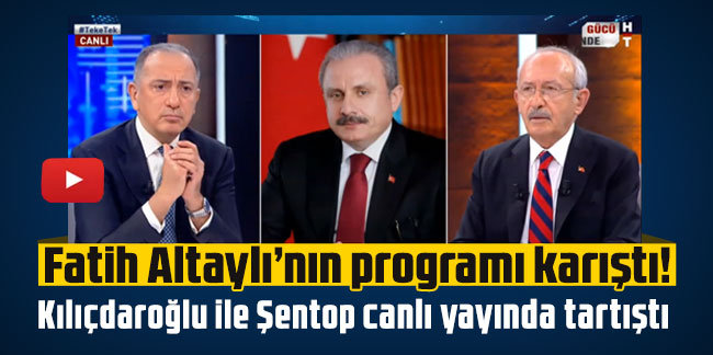 Fatih Altaylı'nın programı karıştı! Kılıçdaroğlu ile Şentop tartıştı