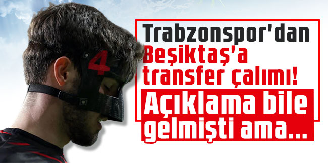 Trabzonspor'dan Beşiktaş'a transfer çalımı! Açıklama bile gelmişti ama...