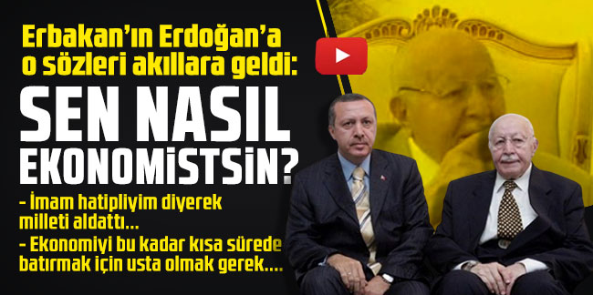 Erbakan'ın Erdoğan'a o sözleri akıllara geldi: Sen nasıl ekonomistsin?
