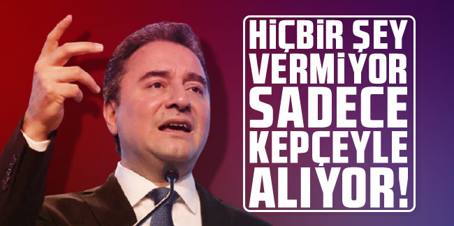 Babacan'dan AKP'ye tepki: Hiçbir şey vermiyor sadece kepçeyle alıyor